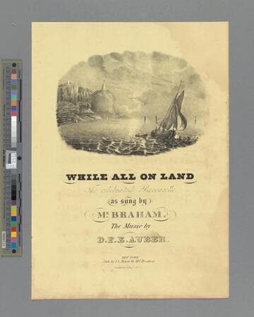 While all on land : the celebrated barcarolle / as sung by Mr. Braham the music by D. F. E. Auber