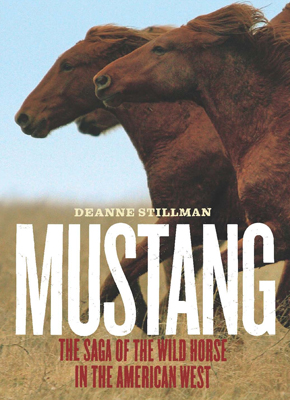 Cover of Mustang The Saga of the Wild Horse in the American West by Deanne Stillman Cover of Mustang The Saga of the Wild Horse in the American West by Deanne Stillman